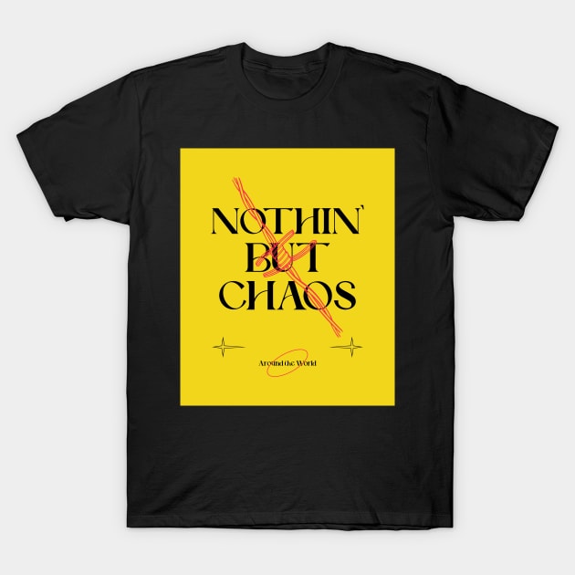 Nothin But Chaos T-Shirt by proteeshop23